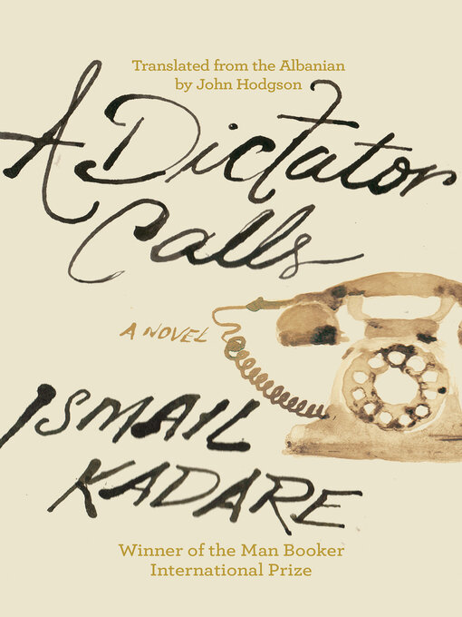 Title details for A Dictator Calls by Ismail Kadare - Available